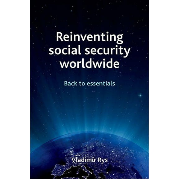Reinventing social security worldwide : Back to essentials (Hardcover)