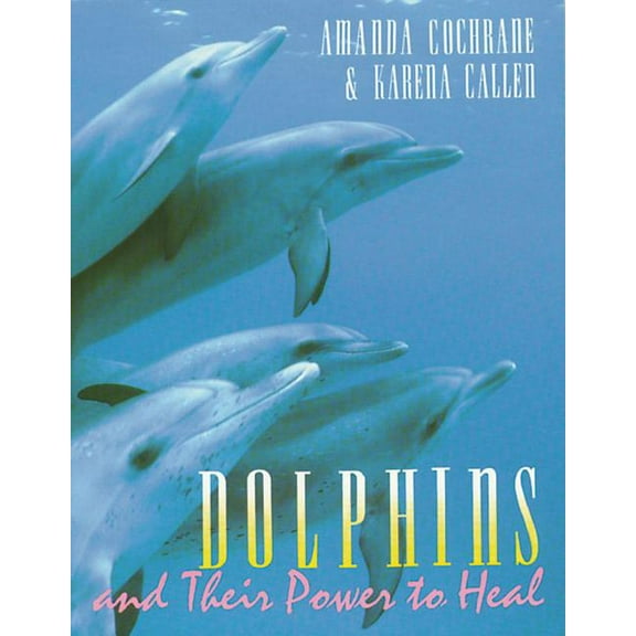 Dolphins and Their Power to Heal (Paperback)