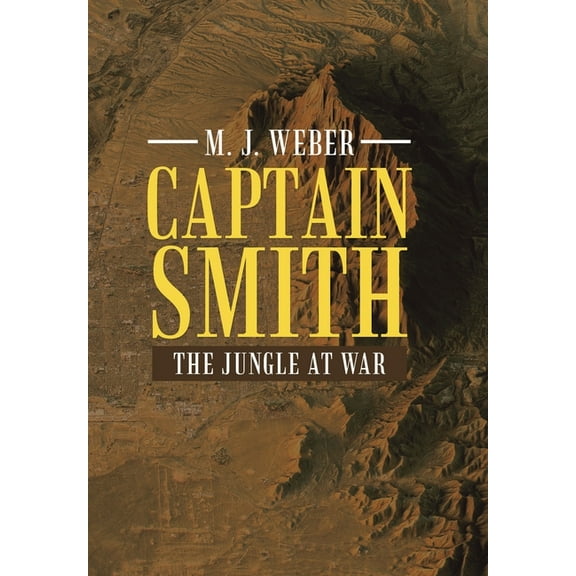 Captain Smith: The Jungle at War Hardcover 1489739432 9781489739438 M J Weber