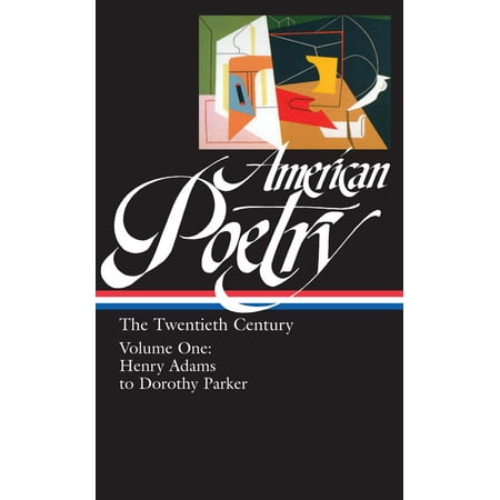 American Poetry: The Twentieth Century Vol. 1 (LOA #115) : Henry Adams to Dorothy Parker