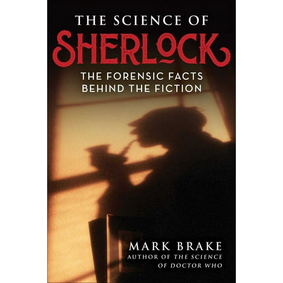 The Science of: The Science of Sherlock : The Forensic Facts Behind the Fiction (Paperback)