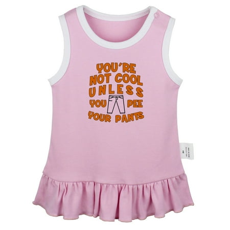 

You er Not Cool Unless Pee Your Pants Funny Dresses For Baby Newborn Babies Skirts Infant Princess Dress 0-24M Kids Graphic Clothes (Pink Sleeveless Dresses 0-6 Months)