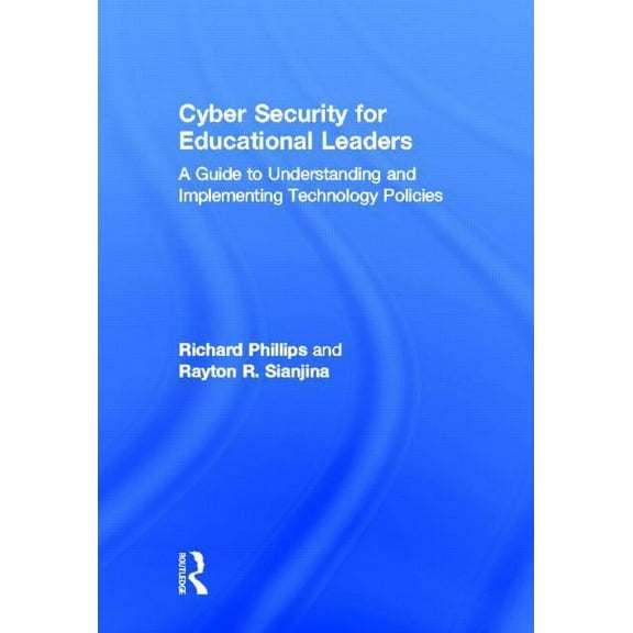 Cyber Security for Educational Leaders: A Guide to Understanding and Implementing Technology Policies, (Hardcover)