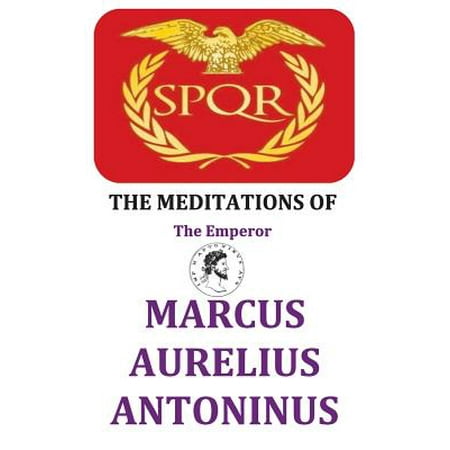 The Meditations of the Emperor Marcus Aurelius (Best Version Of Meditations By Marcus Aurelius)