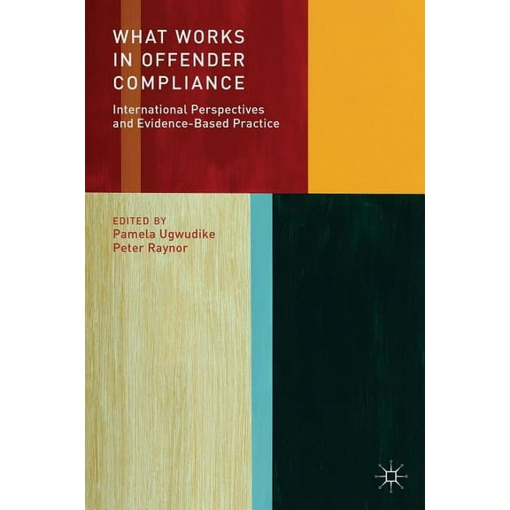 What Works in Offender Compliance: International Perspectives and Evidence-Based Practice, (Hardcover)