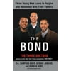 The Bond: Three Young Men Learn to Forgive and Reconnect with Their Fathers [Hardcover - Used]