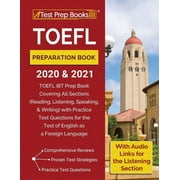 TOEFL Preparation Book 2020 and 2021: TOEFL iBT Prep Book Covering All Sections (Reading, Listening, Speaking, and Writing) with Practice Test Questions for the Test of English as a Foreign Language [
