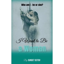 I Want to Be a Woman, (Paperback)