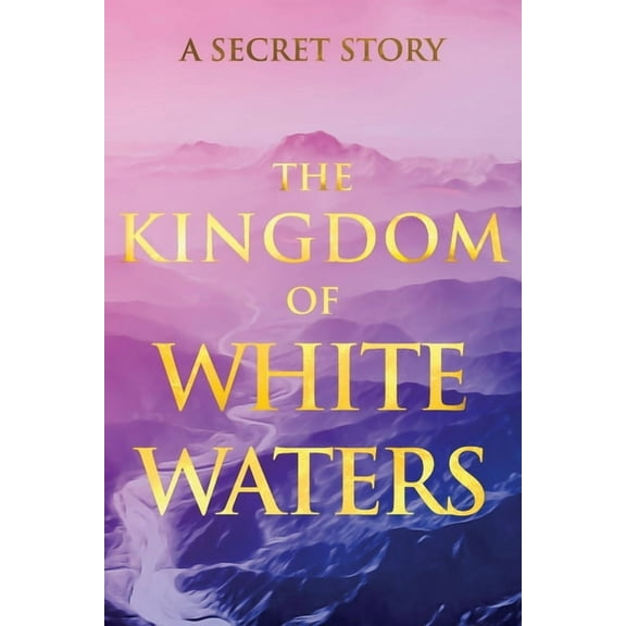 Sacred Wisdom Revived The Kingdom of White Waters: A Secret Story, (Paperback)