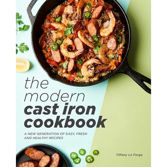 Pre-Owned The Modern Cast Iron Cookbook: A New Generation of Easy, Fresh, and Healthy Recipes (Paperback) 1641524030 9781641524032