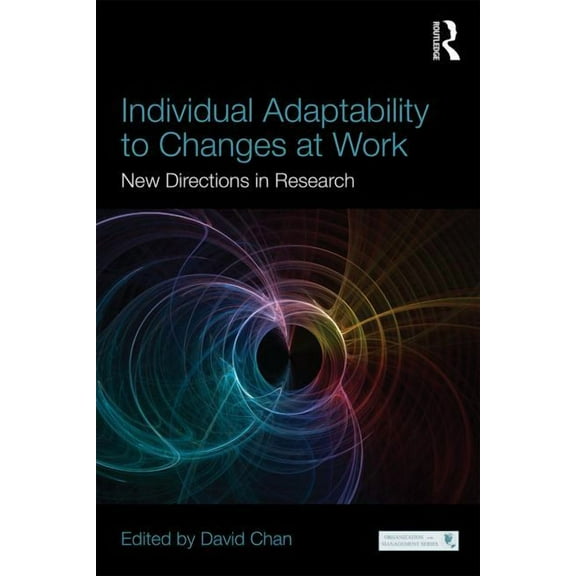 Organization and Management Individual Adaptability to Changes at Work: New Directions in Research, (Paperback)