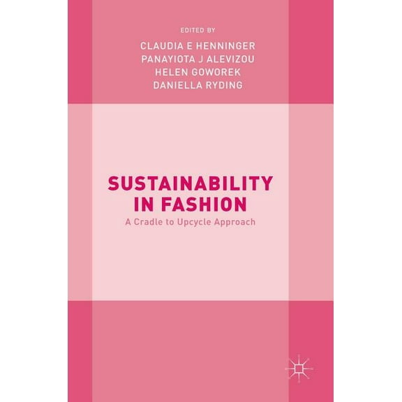 Sustainability in Fashion: A Cradle to Upcycle Approach, (Hardcover)