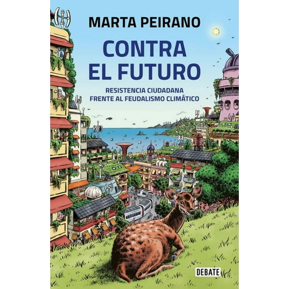 Contra El Futuro. Resistencia Ciudadana Frente Al Feudalismo ClimÃ¡tico / Against the Future. Citizen Resistance in the F, (Paperback)