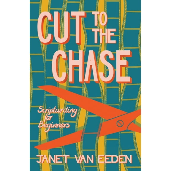 Cut to the Chase: Scriptwriting for Beginners, (Paperback)