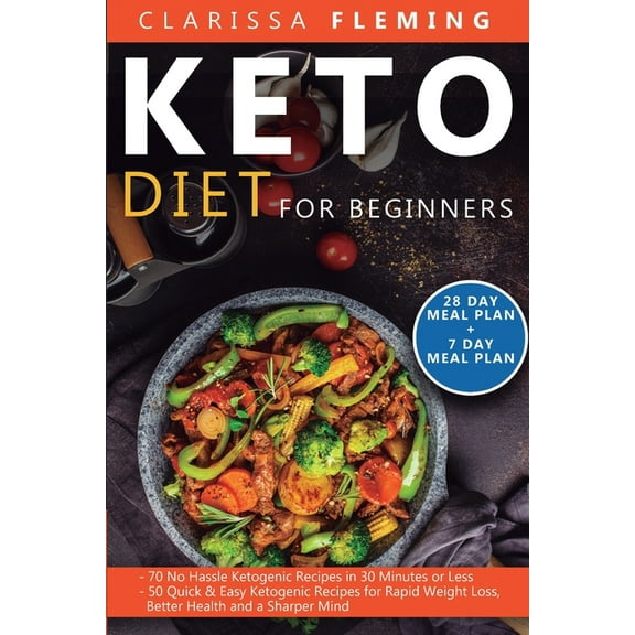 Keto Diet For Beginners: 2 Manuscripts - 70 No Hassle Ketogenic Recipes in 30 Minutes or less 50 Quick & Easy Keto, (Paperback)
