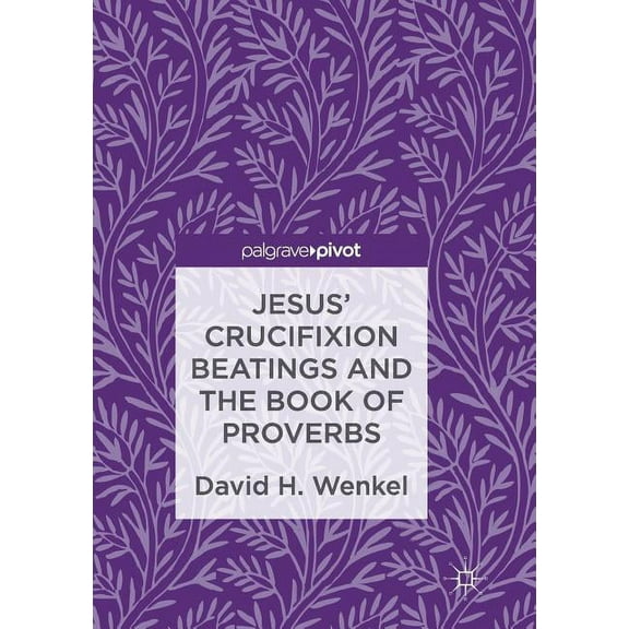 Jesus' Crucifixion Beatings and the Book of Proverbs, (Paperback)