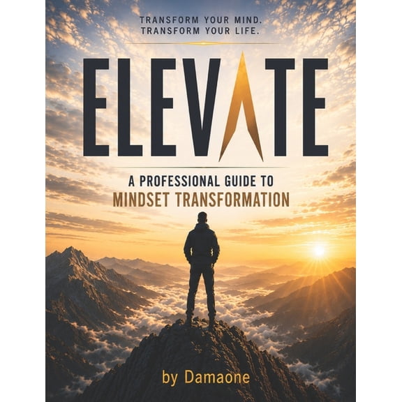Elevate: A Professional Guide to Mindset Transformation, (Paperback)