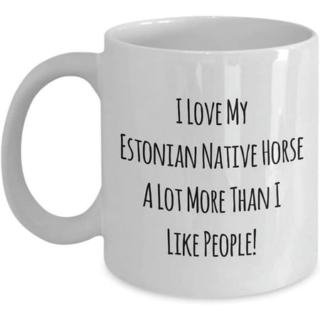 

I Love My Estonian Native Horse A Lot More Than I Like People! 11oz Coffee Mug