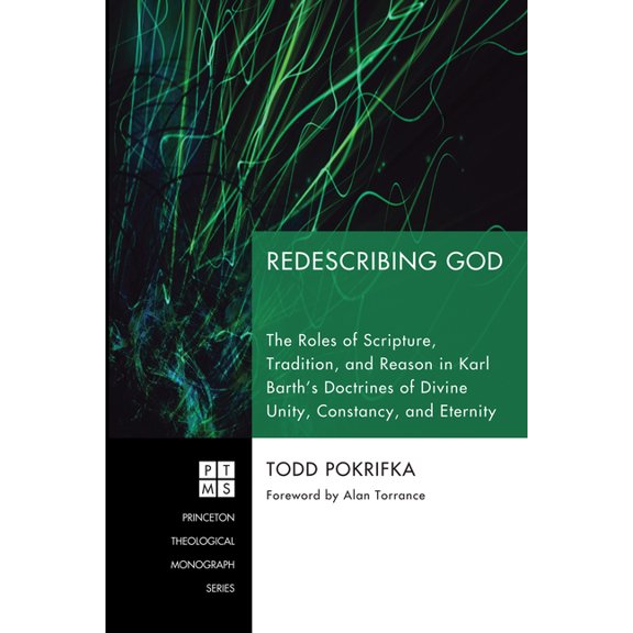 Princeton Theological Monograph Redescribing God: The Roles of Scripture, Tradition, and Reason in Karl Barth's Doctrines of Divine Unity, Constancy, an, Book 121, (Paperback)