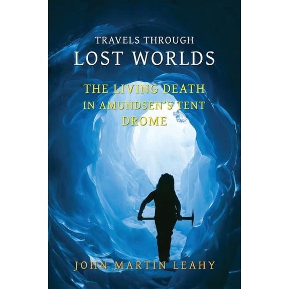 Travels Through Lost Worlds: The Living Death / In Amundsen's Tent / Drome, (Paperback)