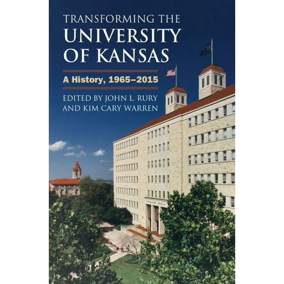 Transforming the University of Kansas: A History, 1965-2015, (Hardcover)