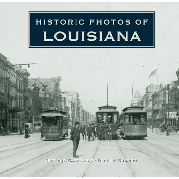 Historic Photos Historic Photos of Louisiana, (Hardcover)