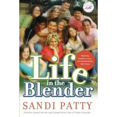 Life in the Blender: Blending Families, Lives, and Relationships With Grace