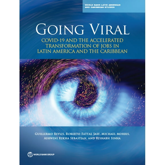 World Bank Latin American and Caribbean  Going Viral: COVID-19 and the Accelerated Transformation of Jobs in Latin America and the Caribbean, (Paperback)