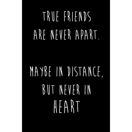True Friends Are Never Apart. Maybe in Distance, But Never in Heart : Best Friends Gifts Journal Notebook Quality Bound Cover 110 Lined