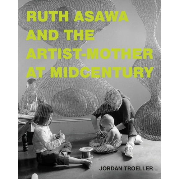 Ruth Asawa and the Artist-Mother at Midcentury, (Hardcover)