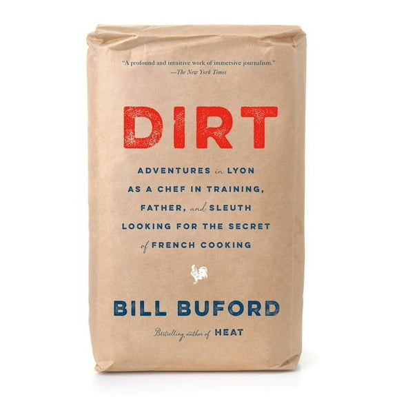 Dirt: Adventures in Lyon as a Chef in Training, Father, and Sleuth Looking for the Secret of French Cooking, (Paperback)