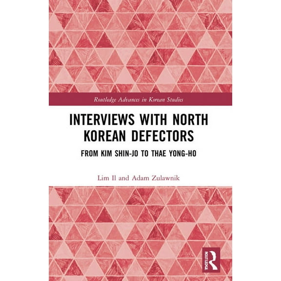 Routledge Advances in Korean Studies Interviews with North Korean Defectors: From Kim Shin-jo to Thae Yong-ho, (Paperback)