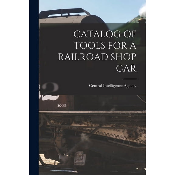 Catalog of Tools for a Railroad Shop Car, (Paperback)