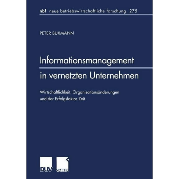 Neue Betriebswirtschaftliche Forschung ( Informationsmanagement in Vernetzten Unternehmen: Wirtschaftlichkeit, Organisationsänderungen Und Der Erfolgsfaktor Zeit, Book 275, (Paperback)
