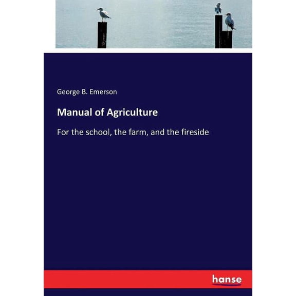 Manual of Agriculture: For the school, the farm, and the fireside, (Paperback)