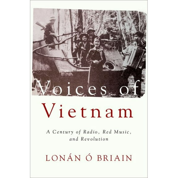 Voices of Vietnam: A Century of Radio, Red Music, and Revolution, (Paperback)
