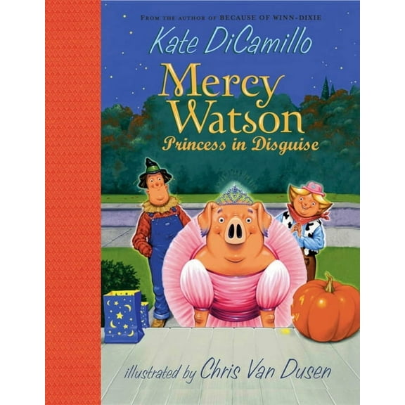 Mercy Watson Mercy Watson: Princess in Disguise: (A Funny and Heartwarming Halloween Chapter Book about a Lovable, Toast-Eating Pig -, Book 4, (Hardcover)