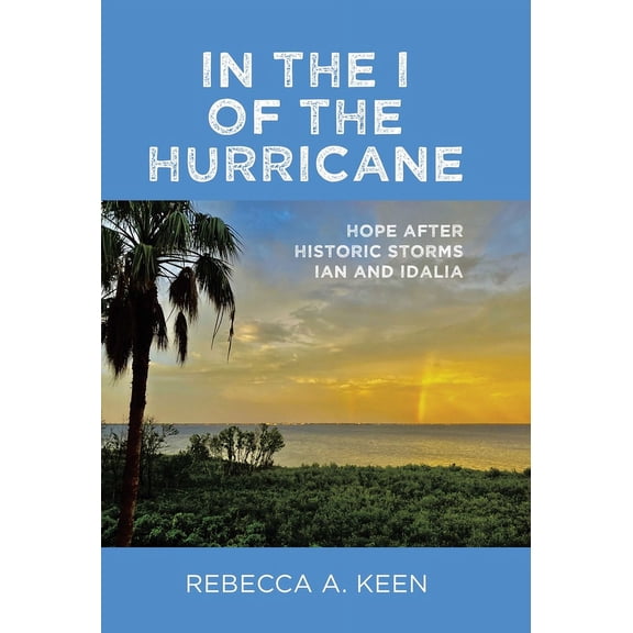 In the I of the Hurricane: Hope after Historic Storms Ian and Idalia, (Hardcover)