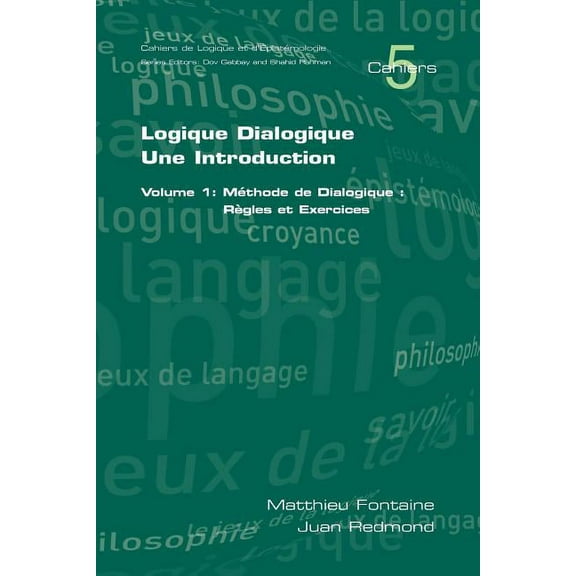 Cahiers: Logique Dialogique: Une Introduction. Volume 1: Mthode de Dialogique: Rgles Et Exercices (Paperback)