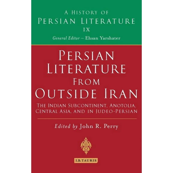 History of Persian Literature Persian Literature from Outside Iran: The Indian Subcontinent, Anatolia, Central Asia, and in Judeo-Persian: History of , Book VOL. , (Hardcover)