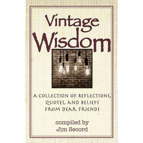 Vintage Wisdom : A Collection of Reflections, Quotes, and Beliefs from Dear Friends (Paperback)