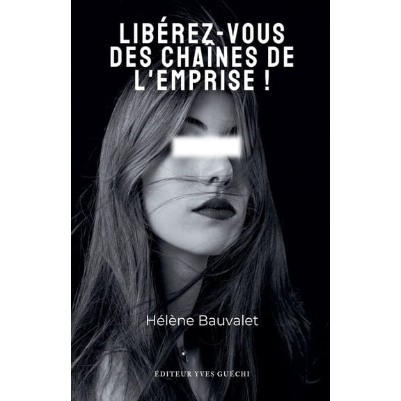 Libérez-vous des chaînes de l'emprise, (Paperback)