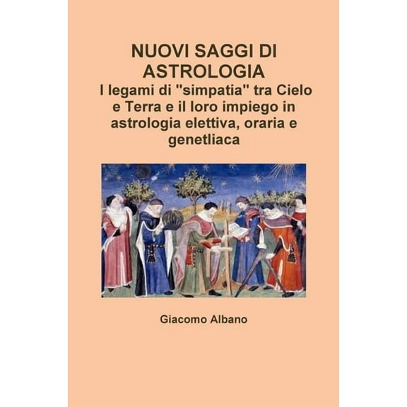 NUOVI SAGGI DI ASTROLOGIA. I legami di "simpatia" tra Cielo e Terra e il loro impiego in astrologia elettiva, oraria e g, (Paperback)