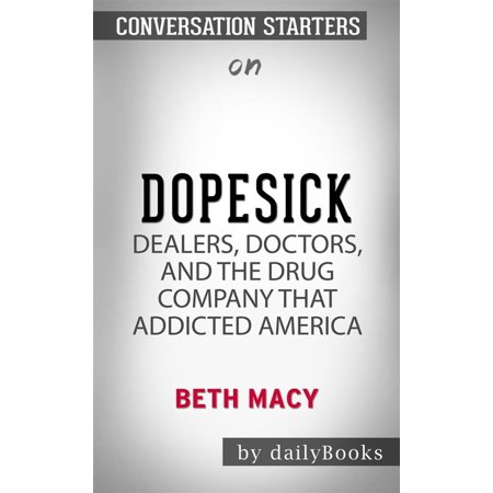 Dopesick: Dealers, Doctors, and the Drug Company that Addicted America by Beth Macy | Conversation Starters -