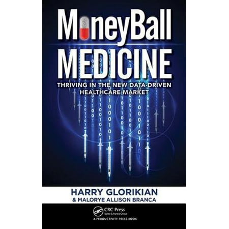 Moneyball Medicine : Thriving in the New Data-Driven Healthcare