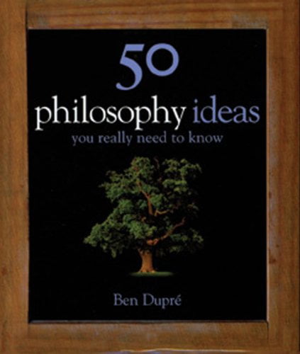 50 Ideas 50 Philosophy Ideas You Really Need to Know ,Ben Dupre 