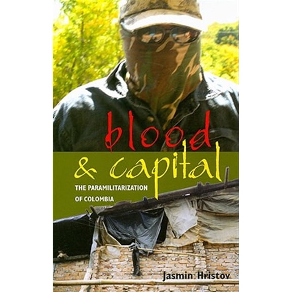 Pre-Owned Blood and Capital: The Paramilitarization of Colombia