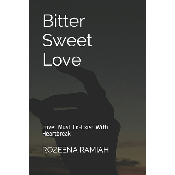 Bitter Sweet Love: Love must co-exist with Heartbreak (Paperback)