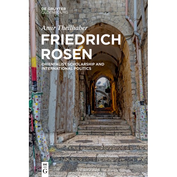 Friedrich Rosen: Orientalist Scholarship and International Politics, (Hardcover)