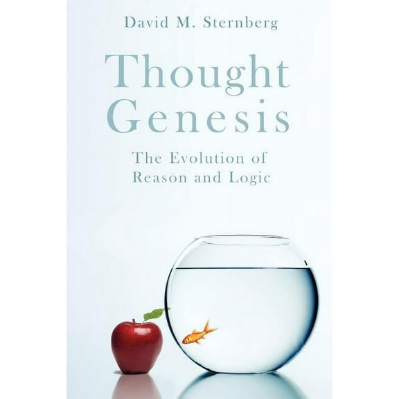 Thought Genesis: The Evolution of Reason (Paperback) by David M Sternberg